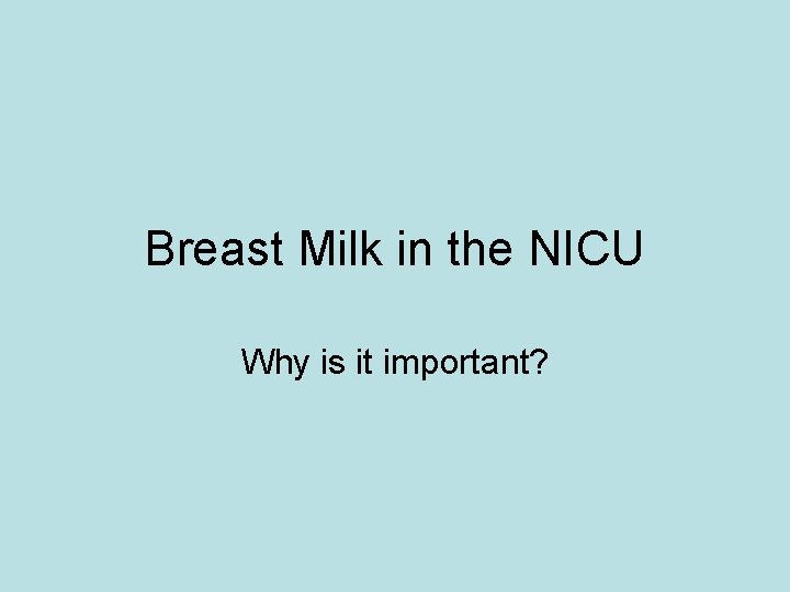 Breast Milk in the NICU Why is it important? 