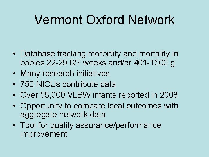 Vermont Oxford Network • Database tracking morbidity and mortality in babies 22 -29 6/7