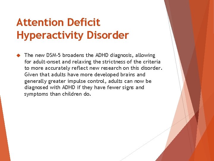 Attention Deficit Hyperactivity Disorder The new DSM-5 broadens the ADHD diagnosis, allowing for adult-onset Attention Deficit Hyperactivity Disorder The new DSM-5 broadens the ADHD diagnosis, allowing for adult-onset