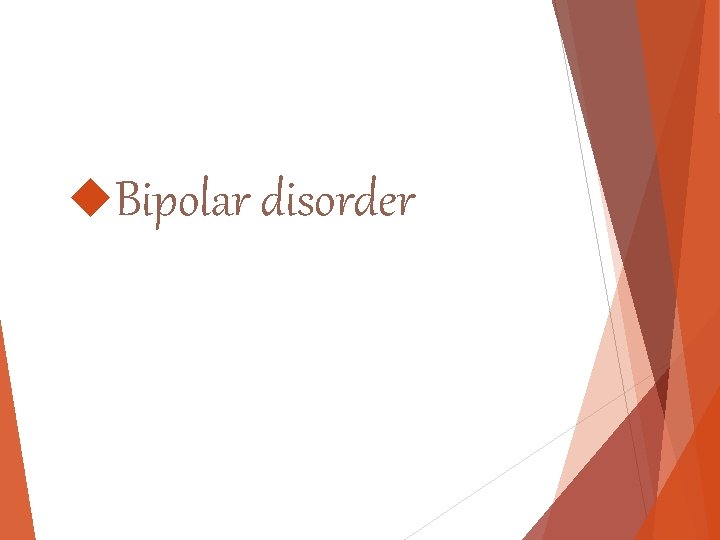 Bipolar disorder Bipolar disorder