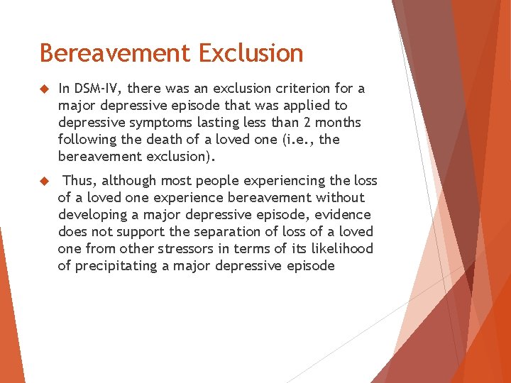 Bereavement Exclusion In DSM-IV, there was an exclusion criterion for a major depressive episode Bereavement Exclusion In DSM-IV, there was an exclusion criterion for a major depressive episode