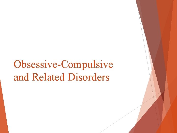 Obsessive-Compulsive and Related Disorders Obsessive-Compulsive and Related Disorders
