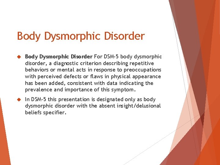 Body Dysmorphic Disorder For DSM-5 body dysmorphic disorder, a diagnostic criterion describing repetitive behaviors Body Dysmorphic Disorder For DSM-5 body dysmorphic disorder, a diagnostic criterion describing repetitive behaviors