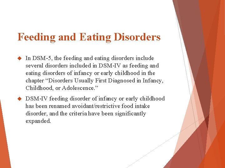 Feeding and Eating Disorders In DSM-5, the feeding and eating disorders include several disorders Feeding and Eating Disorders In DSM-5, the feeding and eating disorders include several disorders