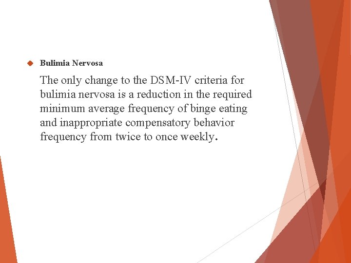Bulimia Nervosa The only change to the DSM-IV criteria for bulimia nervosa is Bulimia Nervosa The only change to the DSM-IV criteria for bulimia nervosa is