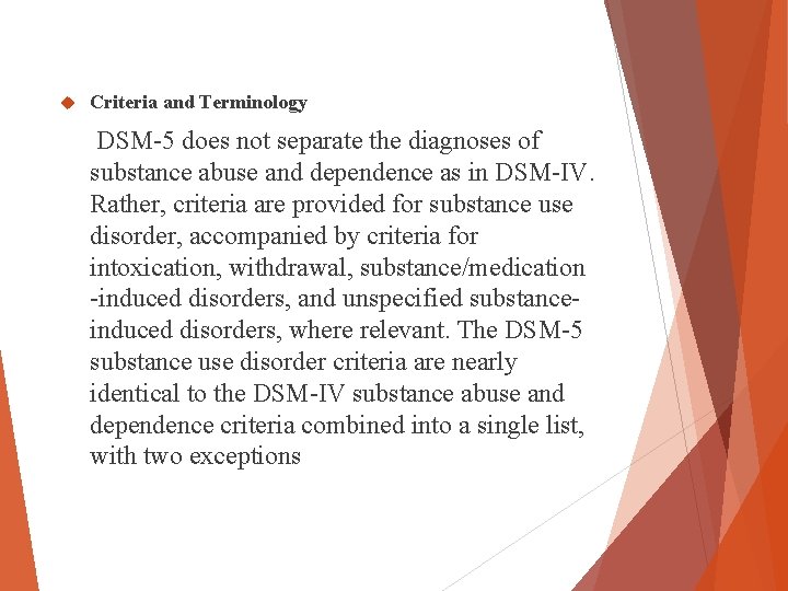 Criteria and Terminology DSM-5 does not separate the diagnoses of substance abuse and Criteria and Terminology DSM-5 does not separate the diagnoses of substance abuse and