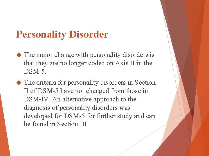 Personality Disorder The major change with personality disorders is that they are no longer Personality Disorder The major change with personality disorders is that they are no longer