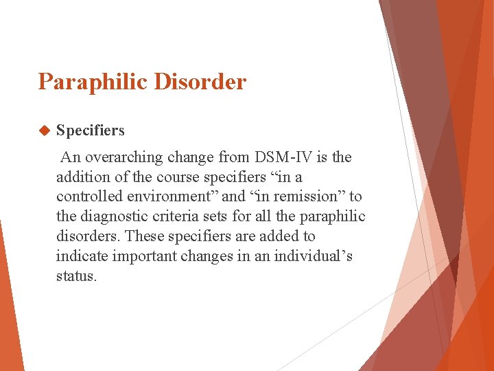 Paraphilic Disorder Specifiers An overarching change from DSM-IV is the addition of the course Paraphilic Disorder Specifiers An overarching change from DSM-IV is the addition of the course