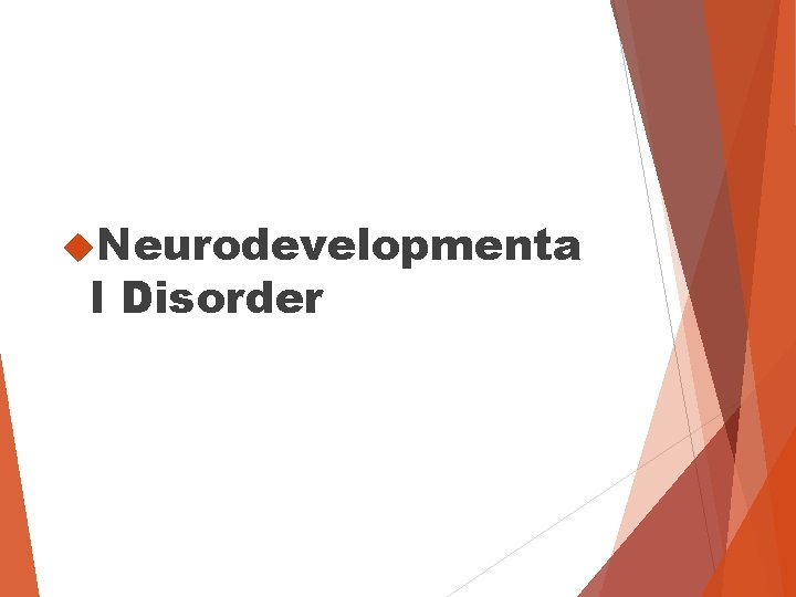 Neurodevelopmenta l Disorder Neurodevelopmenta l Disorder