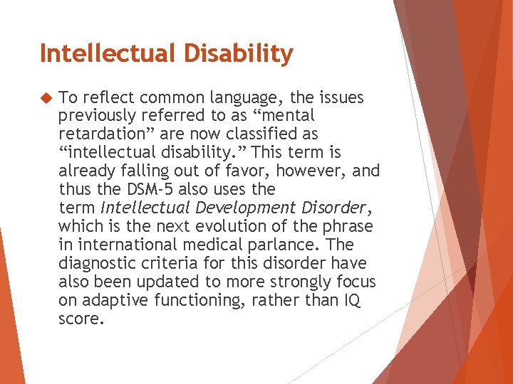 Intellectual Disability To reflect common language, the issues previously referred to as “mental retardation” Intellectual Disability To reflect common language, the issues previously referred to as “mental retardation”