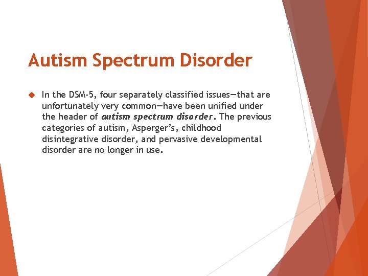 Autism Spectrum Disorder In the DSM-5, four separately classified issues—that are unfortunately very common—have Autism Spectrum Disorder In the DSM-5, four separately classified issues—that are unfortunately very common—have