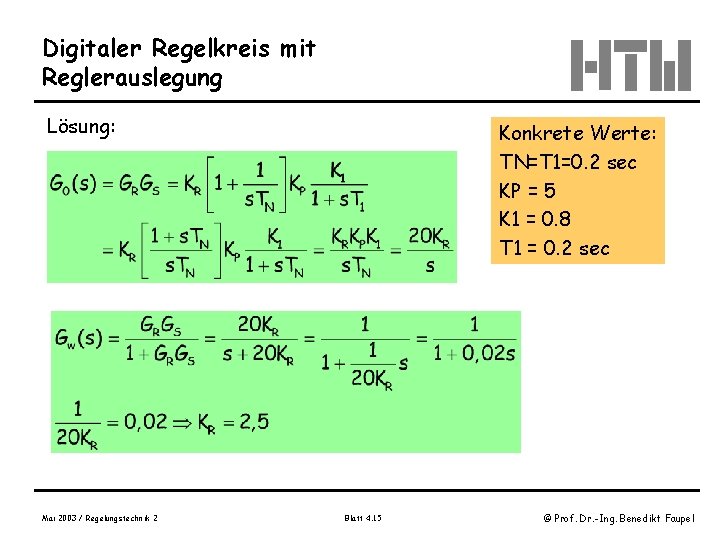 Digitaler Regelkreis mit Reglerauslegung Lösung: Mai 2003 / Regelungstechnik 2 Konkrete Werte: TN=T 1=0.