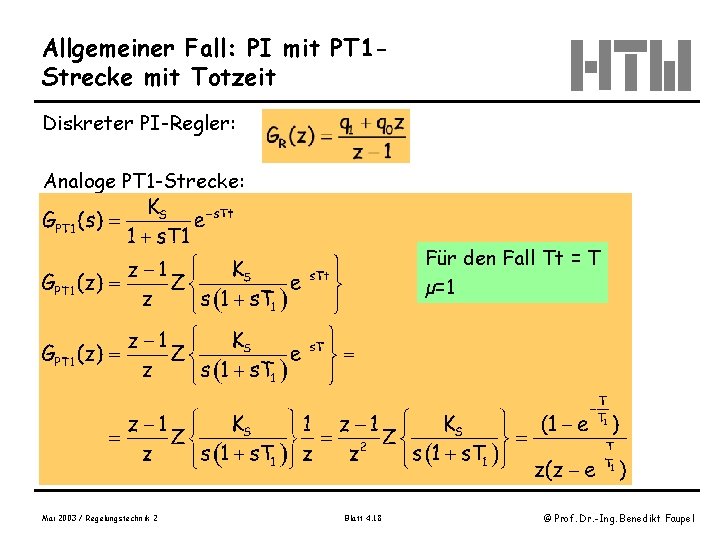 Allgemeiner Fall: PI mit PT 1 Strecke mit Totzeit Diskreter PI-Regler: Analoge PT 1