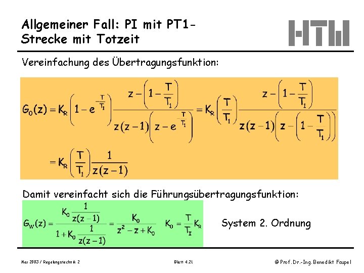 Allgemeiner Fall: PI mit PT 1 Strecke mit Totzeit Vereinfachung des Übertragungsfunktion: Damit vereinfacht