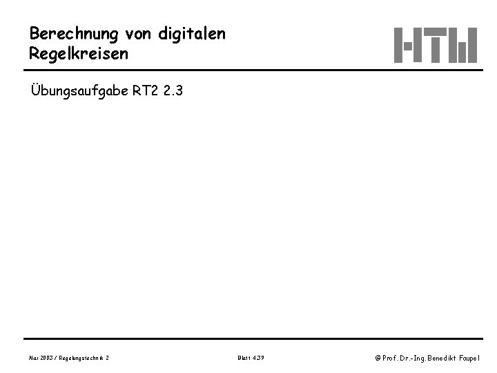 Berechnung von digitalen Regelkreisen Übungsaufgabe RT 2 2. 3 Mai 2003 / Regelungstechnik 2