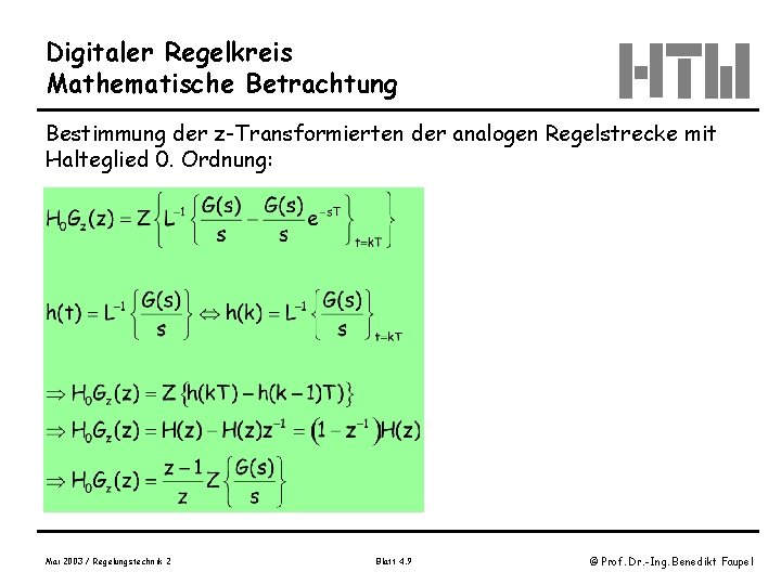 Digitaler Regelkreis Mathematische Betrachtung Bestimmung der z-Transformierten der analogen Regelstrecke mit Halteglied 0. Ordnung: