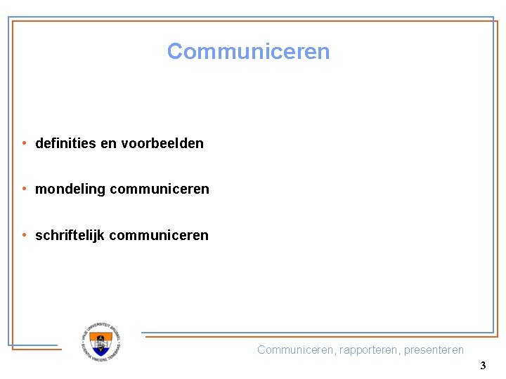 Communiceren • definities en voorbeelden • mondeling communiceren • schriftelijk communiceren Communiceren, rapporteren, presenteren