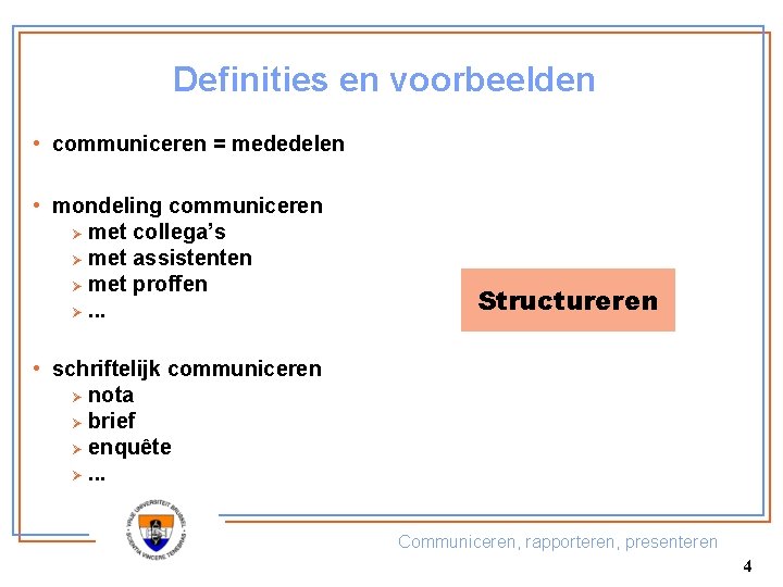 Definities en voorbeelden • communiceren = mededelen • mondeling communiceren Ø met collega’s Ø