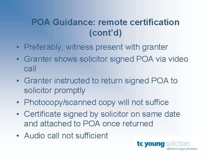 POA Guidance: remote certification (cont’d) • Preferably, witness present with granter • Granter shows