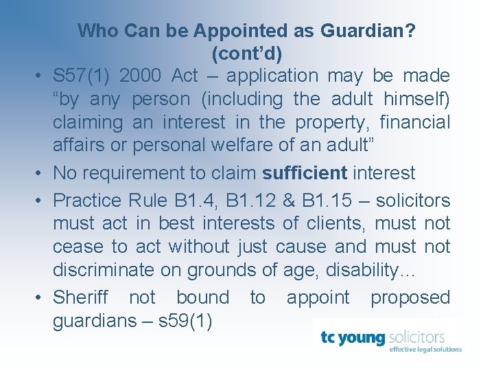  • • Who Can be Appointed as Guardian? (cont’d) S 57(1) 2000 Act