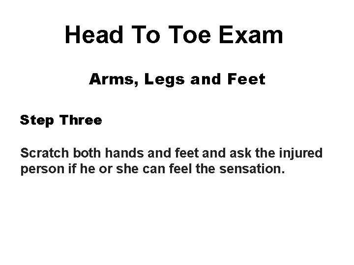 Head To Toe Exam Arms, Legs and Feet Step Three Scratch both hands and