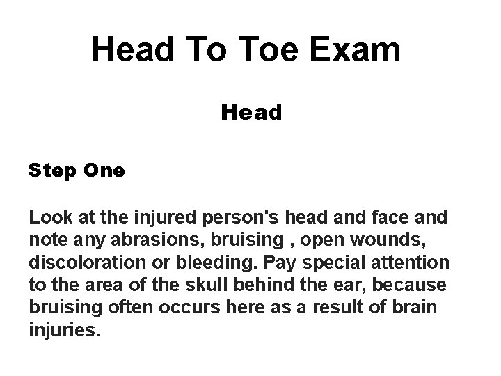 Head To Toe Exam Head Step One Look at the injured person's head and