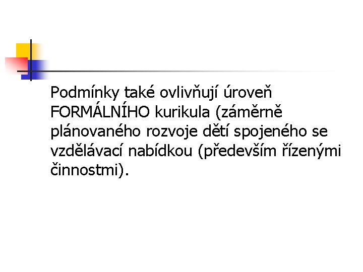 Podmínky také ovlivňují úroveň FORMÁLNÍHO kurikula (záměrně plánovaného rozvoje dětí spojeného se vzdělávací nabídkou