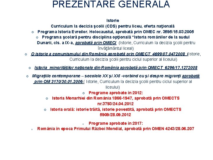 PREZENTARE GENERALĂ Istorie Curriculum la decizia şcolii (CDS) pentru liceu, oferta naţională Programa Istoria