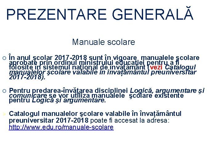 PREZENTARE GENERALĂ Manuale scolare În anul şcolar 2017 -2018 sunt în vigoare manualele şcolare