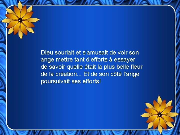 Dieu souriait et s’amusait de voir son ange mettre tant d’efforts à essayer de