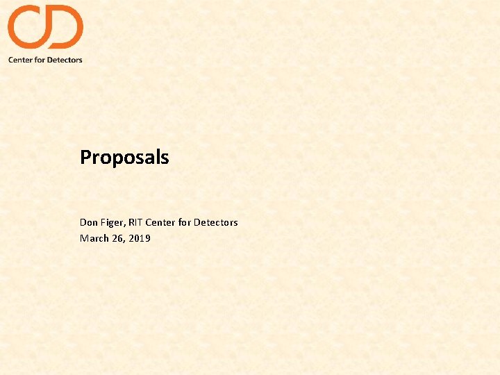 Proposals Don Figer, RIT Center for Detectors March 26, 2019 