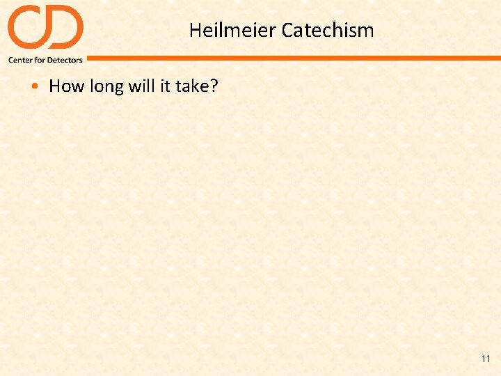 Heilmeier Catechism • How long will it take? 11 