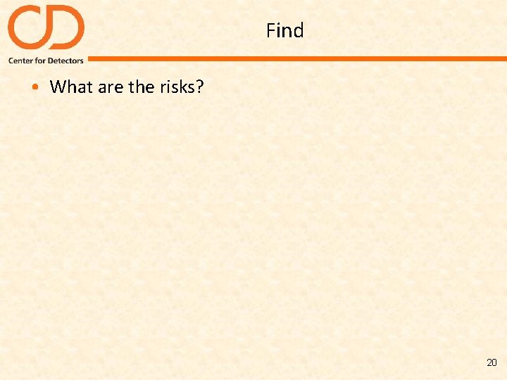 Find • What are the risks? 20 