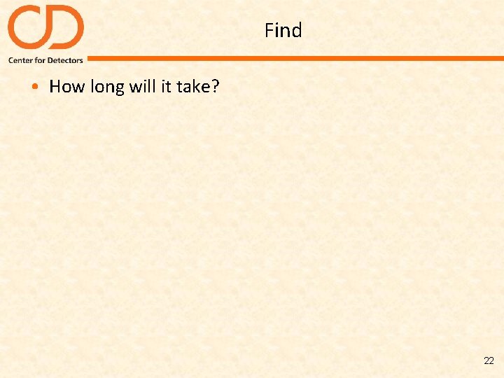 Find • How long will it take? 22 