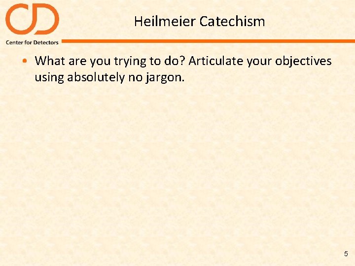 Heilmeier Catechism • What are you trying to do? Articulate your objectives using absolutely