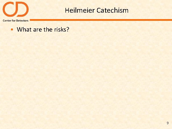 Heilmeier Catechism • What are the risks? 9 