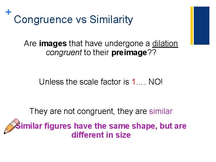 + Congruence vs Similarity Are images that have undergone a dilation congruent to their