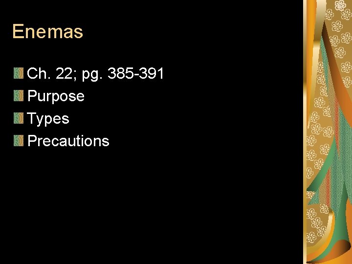 Enemas Ch. 22; pg. 385 -391 Purpose Types Precautions Enemas Ch. 22; pg. 385 -391 Purpose Types Precautions