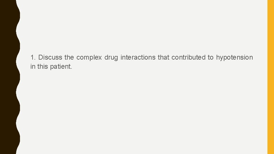 1. Discuss the complex drug interactions that contributed to hypotension in this patient. 