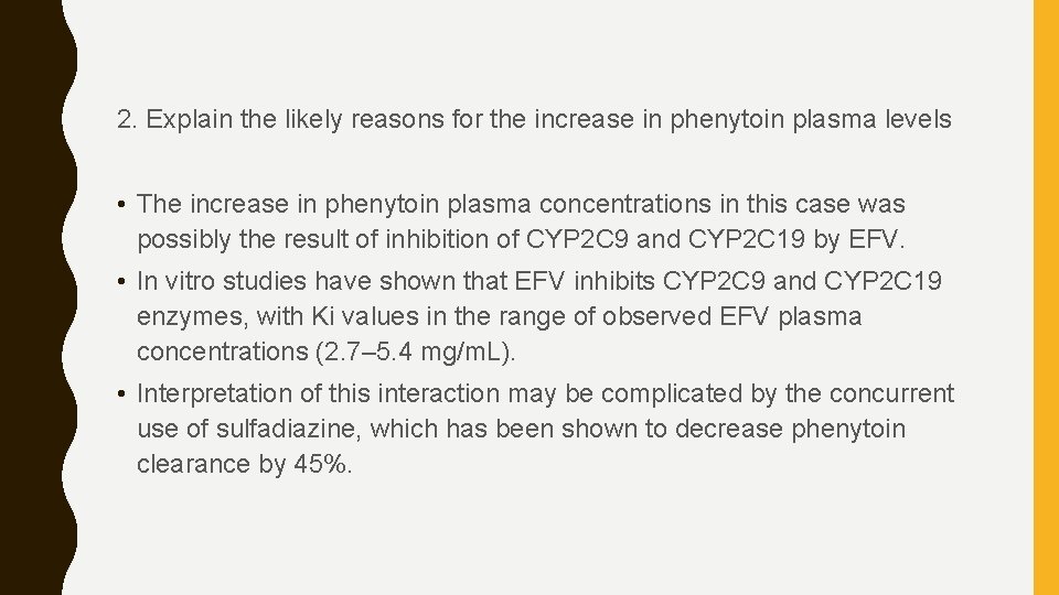 2. Explain the likely reasons for the increase in phenytoin plasma levels • The