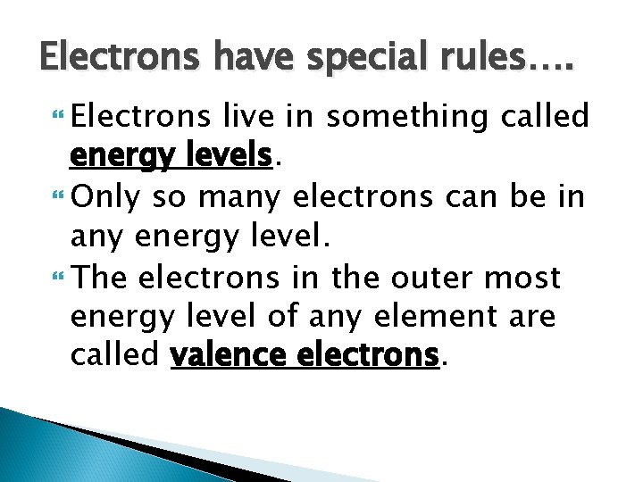 Electrons have special rules…. Electrons live in something called energy levels. Only so many
