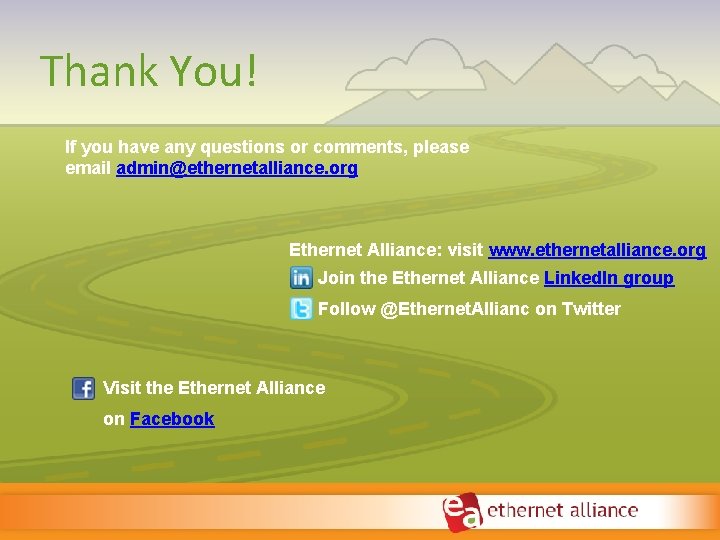 Thank You! If you have any questions or comments, please email admin@ethernetalliance. org Ethernet Thank You! If you have any questions or comments, please email admin@ethernetalliance. org Ethernet