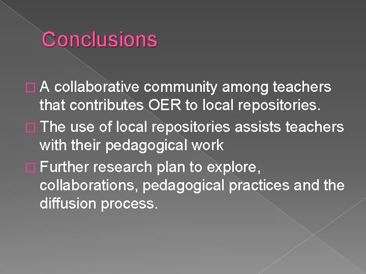 Conclusions �A collaborative community among teachers that contributes OER to local repositories. � The