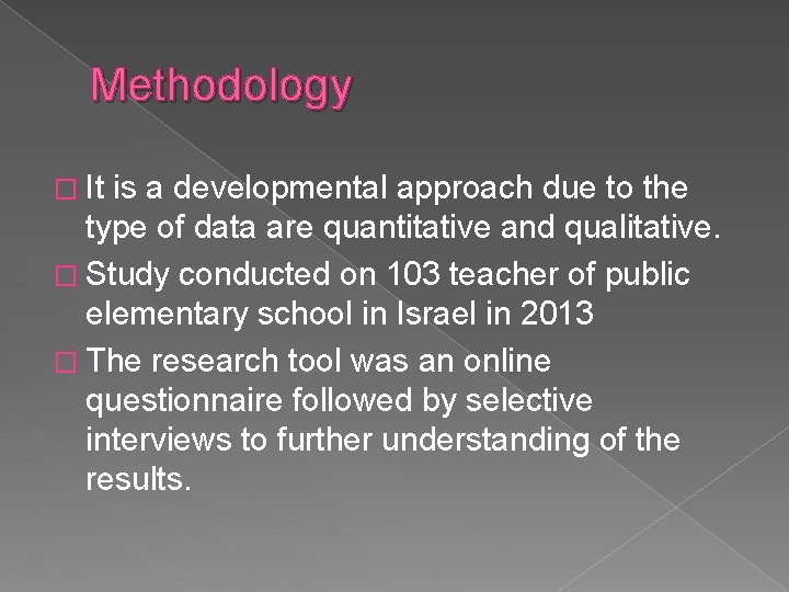 Methodology � It is a developmental approach due to the type of data are