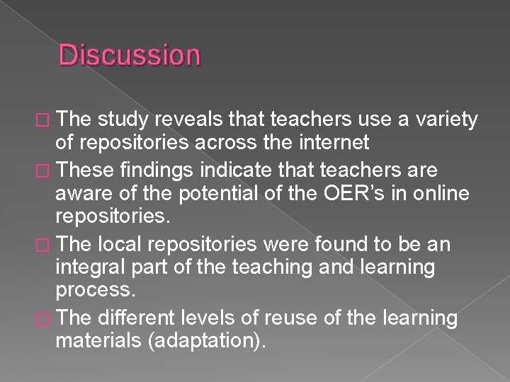 Discussion � The study reveals that teachers use a variety of repositories across the