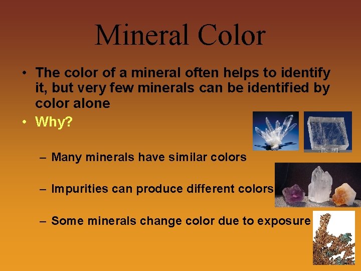 Mineral Color • The color of a mineral often helps to identify it, but