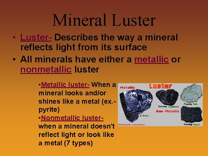 Mineral Luster • Luster- Describes the way a mineral reflects light from its surface