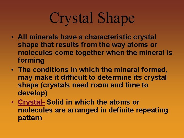 Crystal Shape • All minerals have a characteristic crystal shape that results from the
