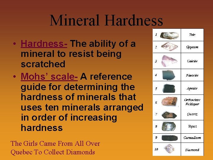 Mineral Hardness • Hardness- The ability of a mineral to resist being scratched •