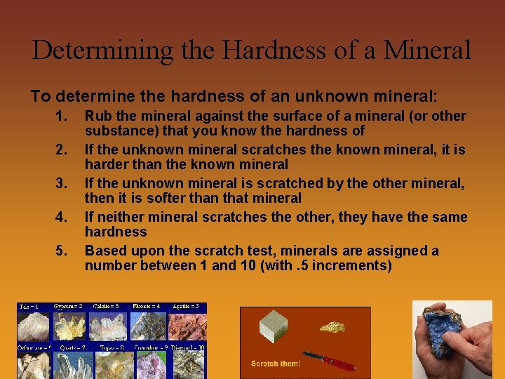 Determining the Hardness of a Mineral To determine the hardness of an unknown mineral: